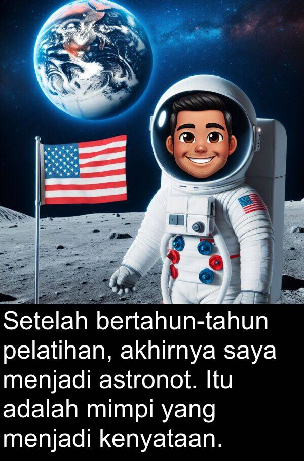 pelatihan: Setelah bertahun-tahun pelatihan, akhirnya saya menjadi astronot. Itu adalah mimpi yang menjadi kenyataan.