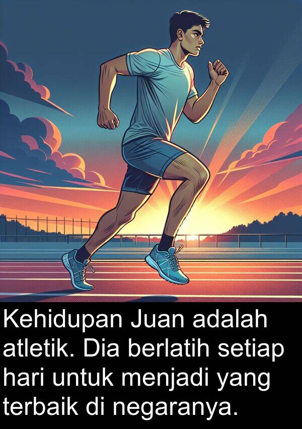 terbaik: Kehidupan Juan adalah atletik. Dia berlatih setiap hari untuk menjadi yang terbaik di negaranya.