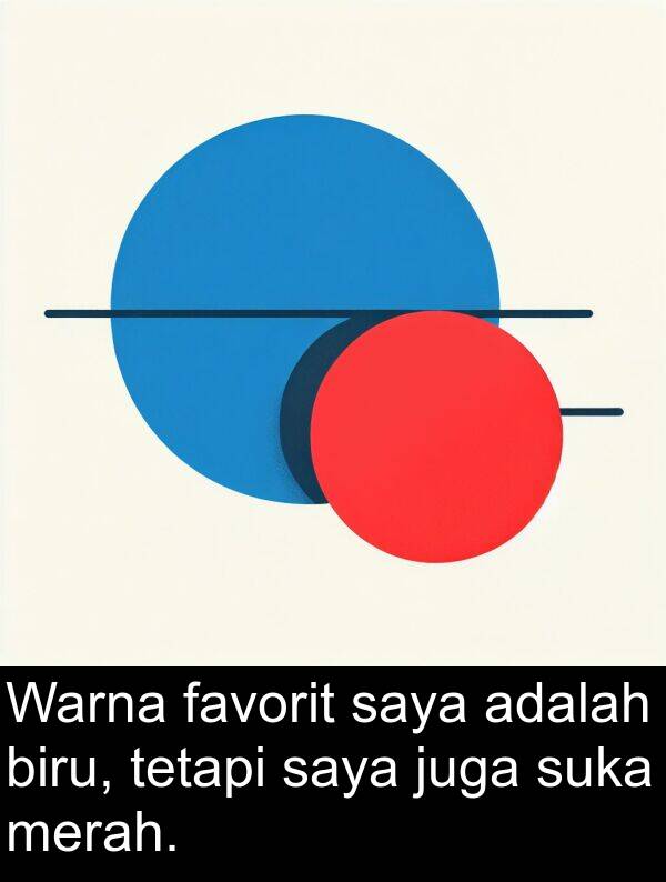 favorit: Warna favorit saya adalah biru, tetapi saya juga suka merah.