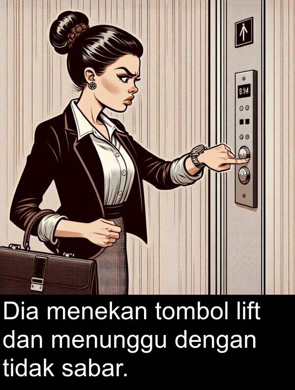 lift: Dia menekan tombol lift dan menunggu dengan tidak sabar.