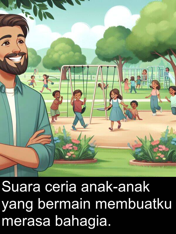 ceria: Suara ceria anak-anak yang bermain membuatku merasa bahagia.