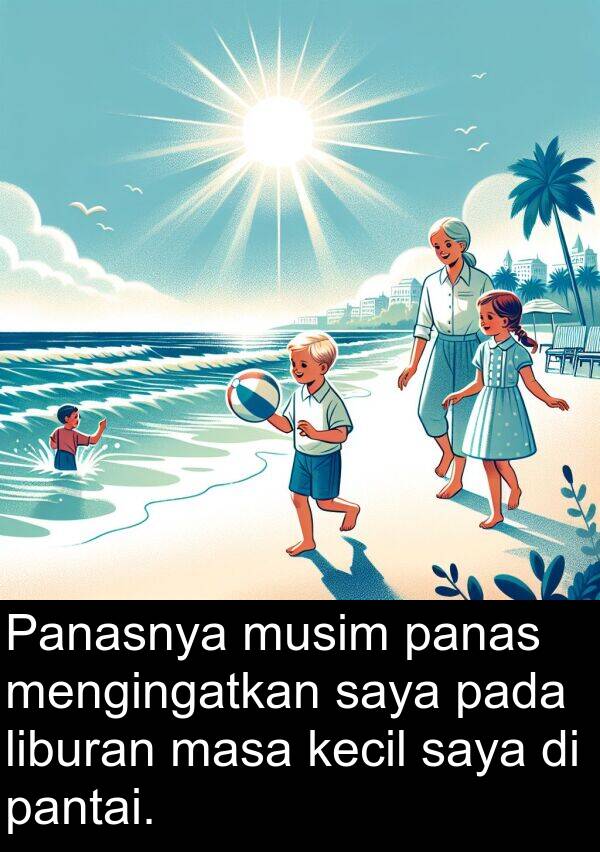 panas: Panasnya musim panas mengingatkan saya pada liburan masa kecil saya di pantai.