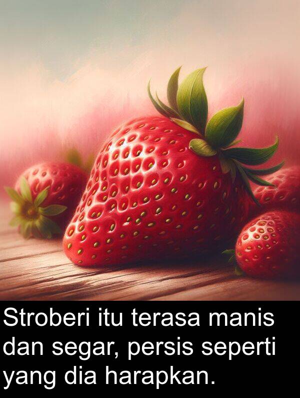 harapkan: Stroberi itu terasa manis dan segar, persis seperti yang dia harapkan.