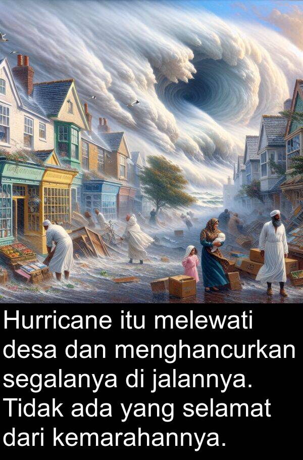 jalannya: Hurricane itu melewati desa dan menghancurkan segalanya di jalannya. Tidak ada yang selamat dari kemarahannya.