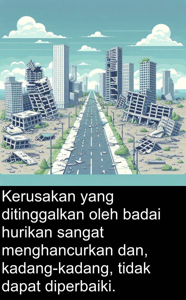 hurikan: Kerusakan yang ditinggalkan oleh badai hurikan sangat menghancurkan dan, kadang-kadang, tidak dapat diperbaiki.