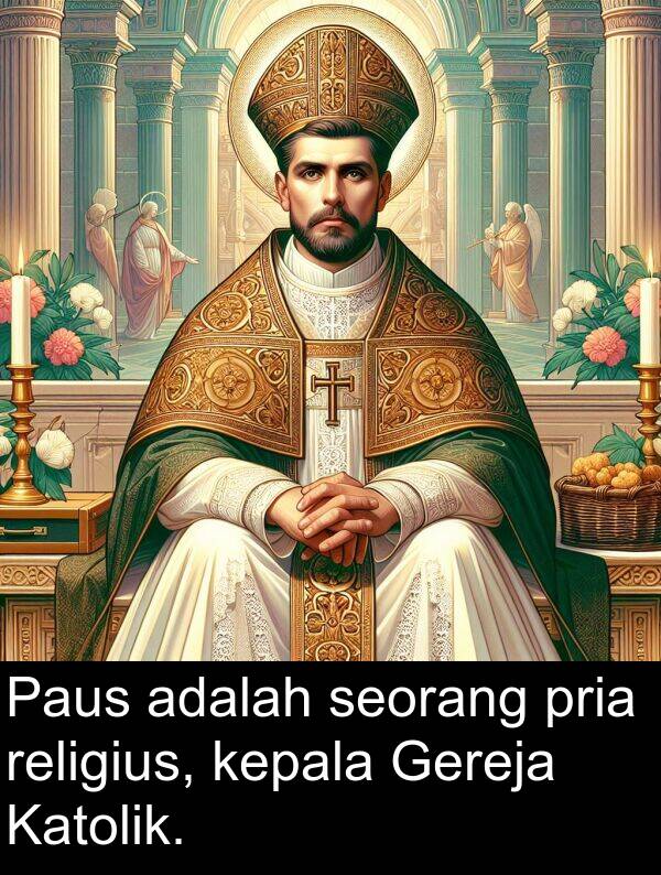 religius: Paus adalah seorang pria religius, kepala Gereja Katolik.