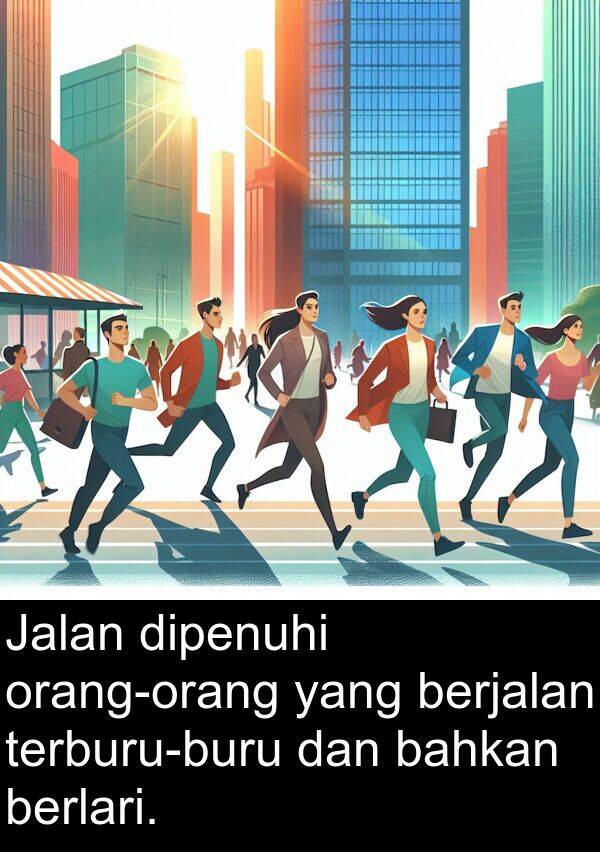 bahkan: Jalan dipenuhi orang-orang yang berjalan terburu-buru dan bahkan berlari.