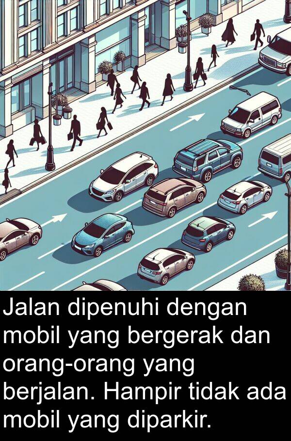 bergerak: Jalan dipenuhi dengan mobil yang bergerak dan orang-orang yang berjalan. Hampir tidak ada mobil yang diparkir.