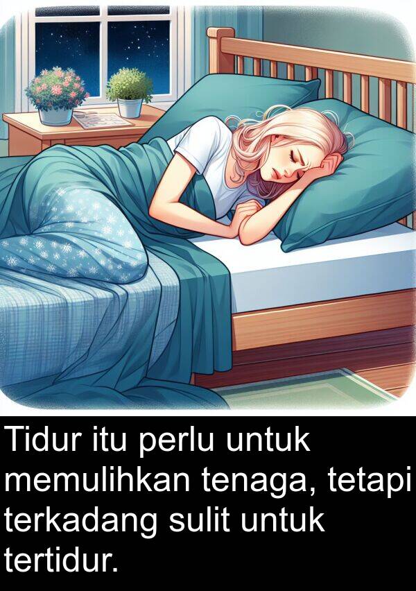 terkadang: Tidur itu perlu untuk memulihkan tenaga, tetapi terkadang sulit untuk tertidur.