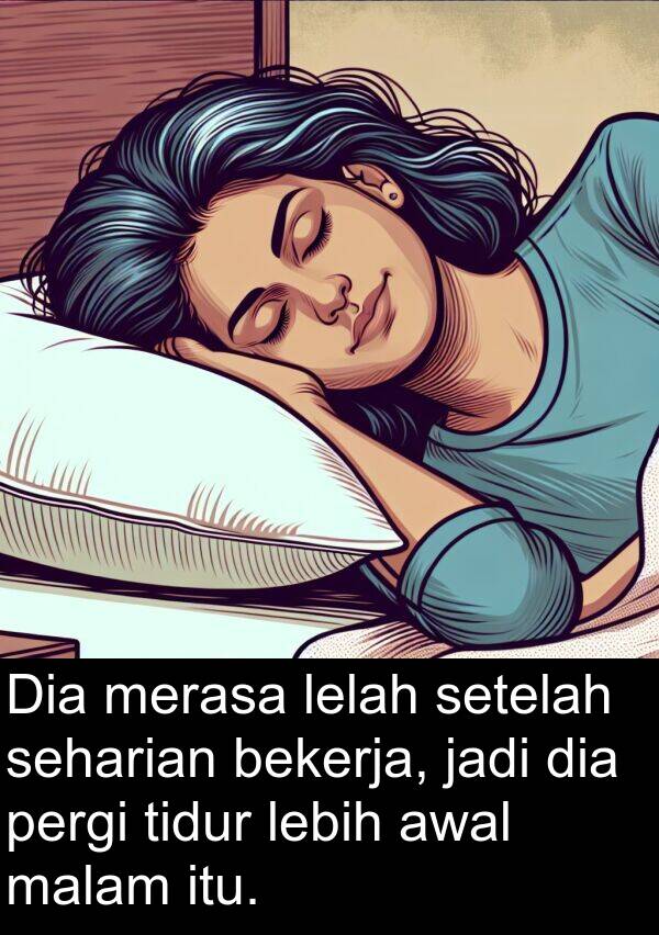 lelah: Dia merasa lelah setelah seharian bekerja, jadi dia pergi tidur lebih awal malam itu.