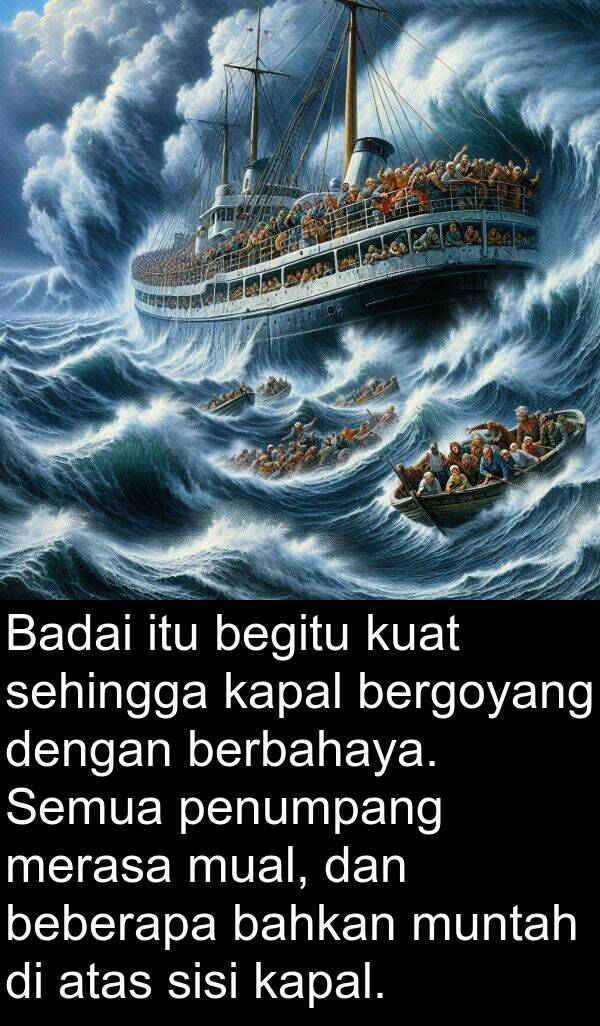 kapal: Badai itu begitu kuat sehingga kapal bergoyang dengan berbahaya. Semua penumpang merasa mual, dan beberapa bahkan muntah di atas sisi kapal.