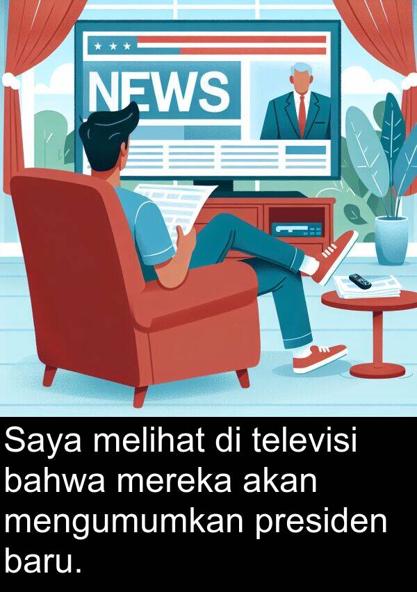 bahwa: Saya melihat di televisi bahwa mereka akan mengumumkan presiden baru.