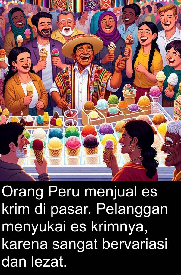 pasar: Orang Peru menjual es krim di pasar. Pelanggan menyukai es krimnya, karena sangat bervariasi dan lezat.