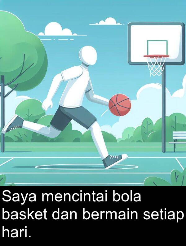 hari: Saya mencintai bola basket dan bermain setiap hari.