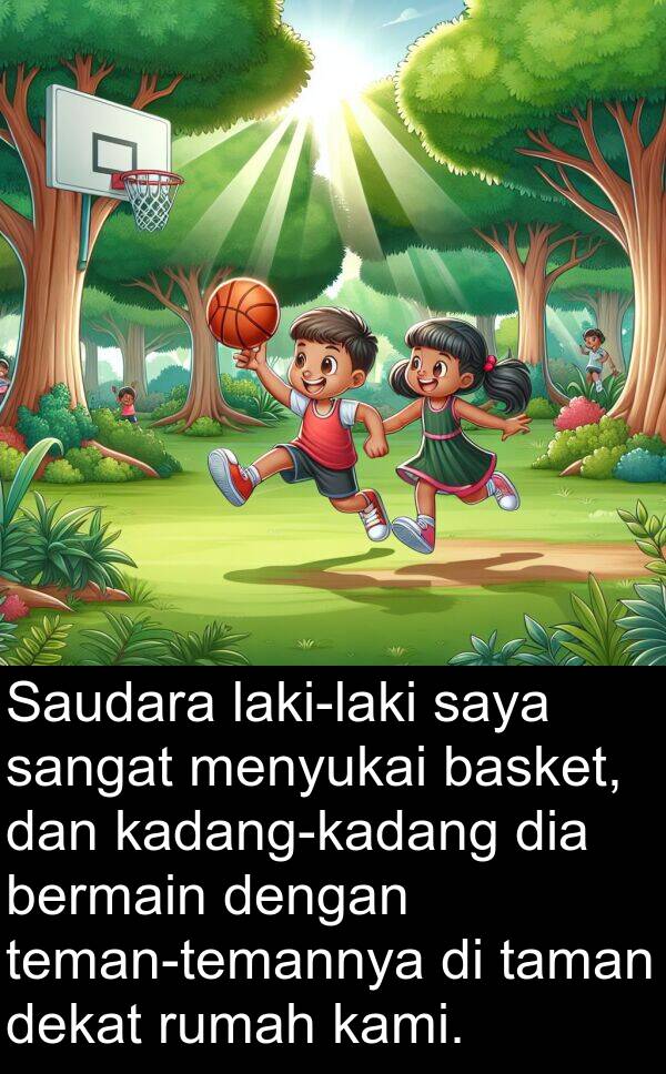 dekat: Saudara laki-laki saya sangat menyukai basket, dan kadang-kadang dia bermain dengan teman-temannya di taman dekat rumah kami.