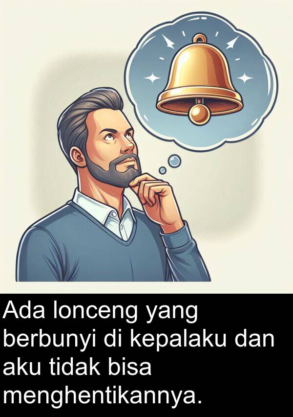 lonceng: Ada lonceng yang berbunyi di kepalaku dan aku tidak bisa menghentikannya.