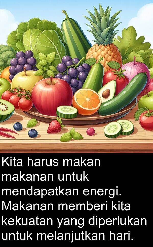 kekuatan: Kita harus makan makanan untuk mendapatkan energi. Makanan memberi kita kekuatan yang diperlukan untuk melanjutkan hari.