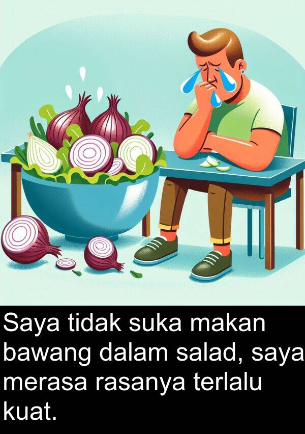 rasanya: Saya tidak suka makan bawang dalam salad, saya merasa rasanya terlalu kuat.