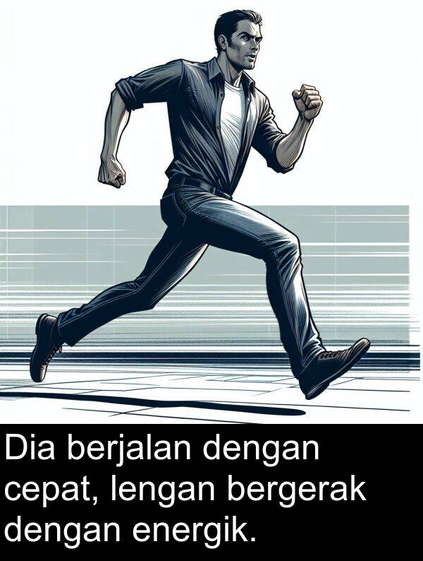 lengan: Dia berjalan dengan cepat, lengan bergerak dengan energik.