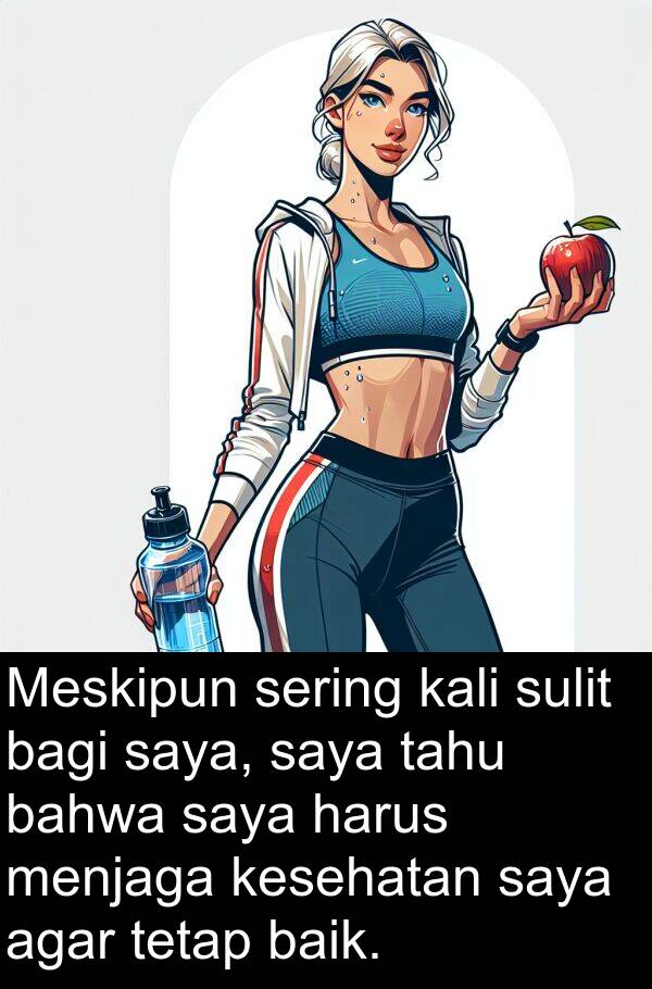 kali: Meskipun sering kali sulit bagi saya, saya tahu bahwa saya harus menjaga kesehatan saya agar tetap baik.