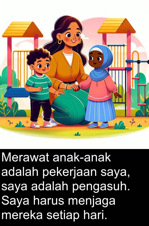 pengasuh: Merawat anak-anak adalah pekerjaan saya, saya adalah pengasuh. Saya harus menjaga mereka setiap hari.