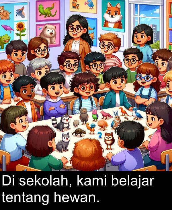 hewan: Di sekolah, kami belajar tentang hewan.