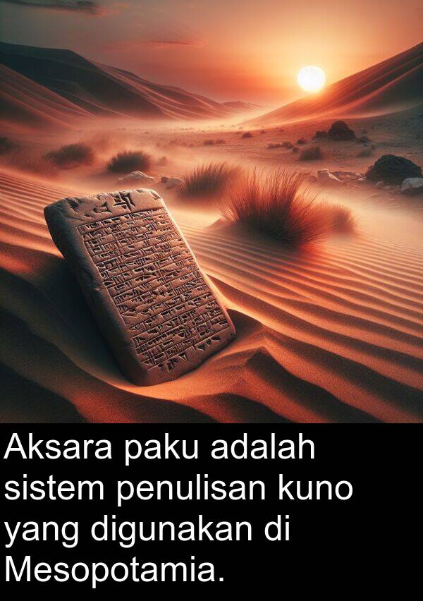 paku: Aksara paku adalah sistem penulisan kuno yang digunakan di Mesopotamia.