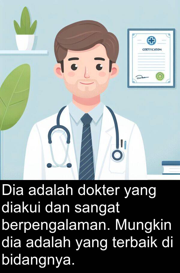 terbaik: Dia adalah dokter yang diakui dan sangat berpengalaman. Mungkin dia adalah yang terbaik di bidangnya.