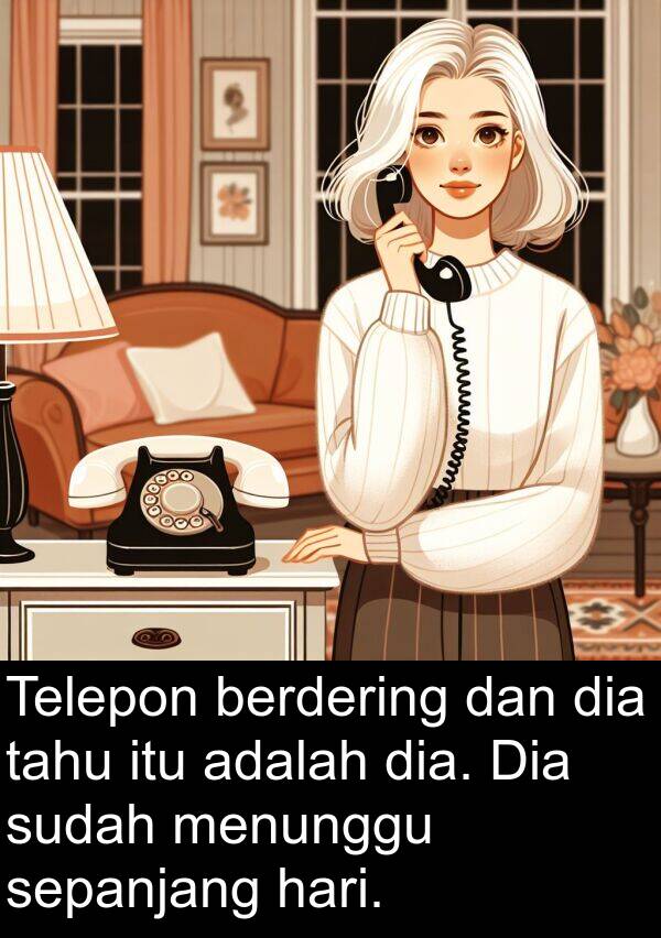 tahu: Telepon berdering dan dia tahu itu adalah dia. Dia sudah menunggu sepanjang hari.