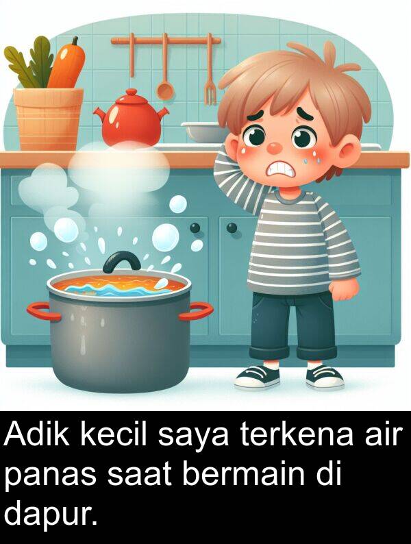 panas: Adik kecil saya terkena air panas saat bermain di dapur.