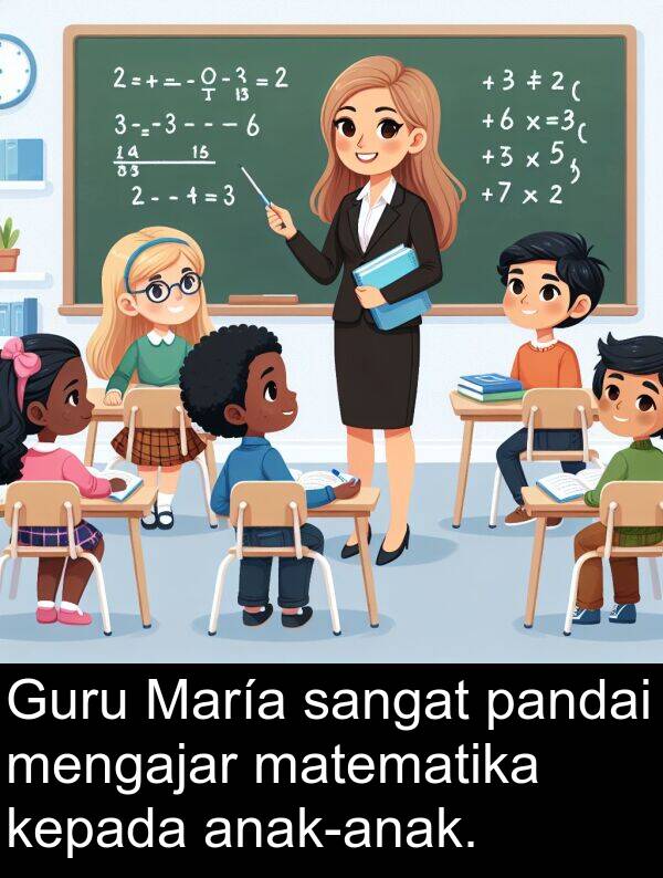 pandai: Guru María sangat pandai mengajar matematika kepada anak-anak.