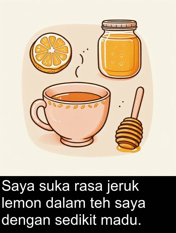 lemon: Saya suka rasa jeruk lemon dalam teh saya dengan sedikit madu.