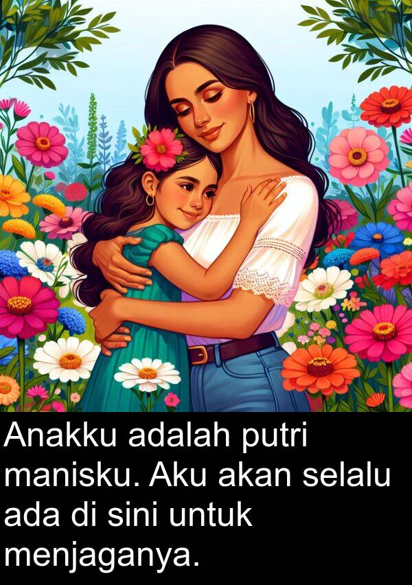 manisku: Anakku adalah putri manisku. Aku akan selalu ada di sini untuk menjaganya.