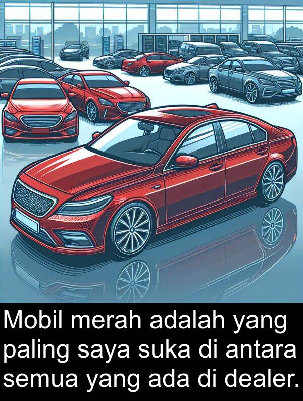 paling: Mobil merah adalah yang paling saya suka di antara semua yang ada di dealer.