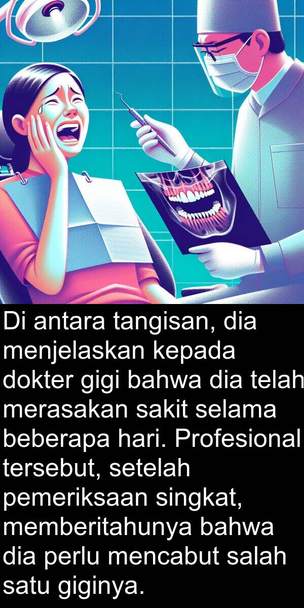 pemeriksaan: Di antara tangisan, dia menjelaskan kepada dokter gigi bahwa dia telah merasakan sakit selama beberapa hari. Profesional tersebut, setelah pemeriksaan singkat, memberitahunya bahwa dia perlu mencabut salah satu giginya.