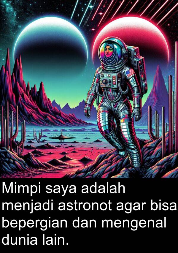 lain: Mimpi saya adalah menjadi astronot agar bisa bepergian dan mengenal dunia lain.