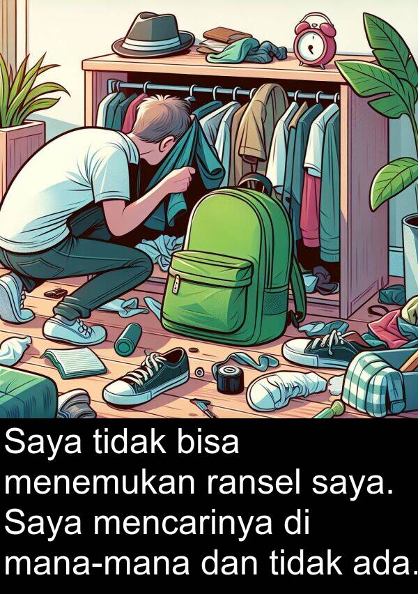 ransel: Saya tidak bisa menemukan ransel saya. Saya mencarinya di mana-mana dan tidak ada.