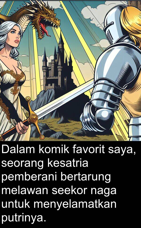 pemberani: Dalam komik favorit saya, seorang kesatria pemberani bertarung melawan seekor naga untuk menyelamatkan putrinya.