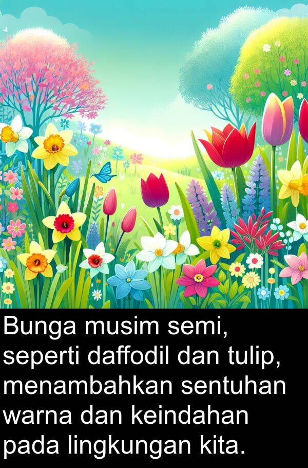 keindahan: Bunga musim semi, seperti daffodil dan tulip, menambahkan sentuhan warna dan keindahan pada lingkungan kita.