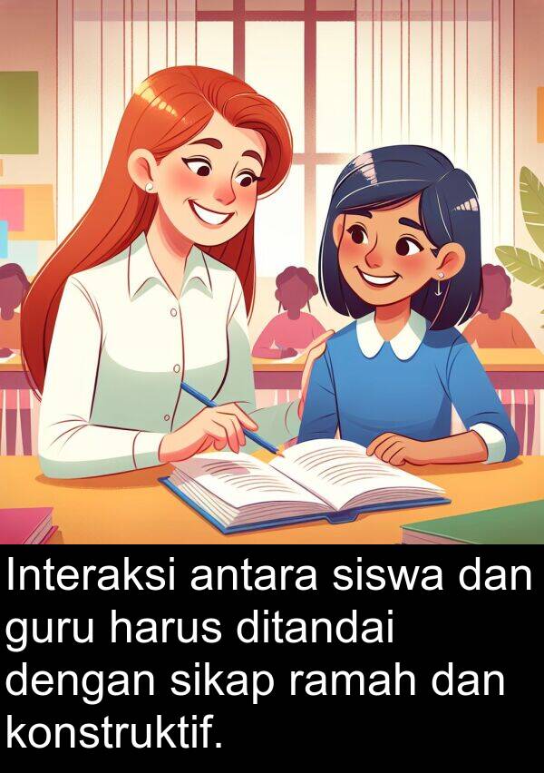 ramah: Interaksi antara siswa dan guru harus ditandai dengan sikap ramah dan konstruktif.