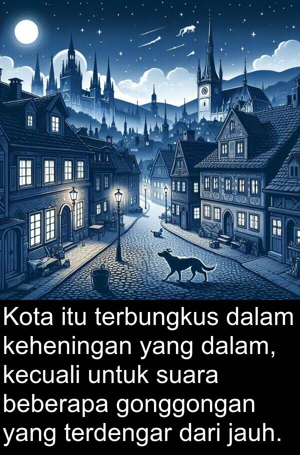 keheningan: Kota itu terbungkus dalam keheningan yang dalam, kecuali untuk suara beberapa gonggongan yang terdengar dari jauh.