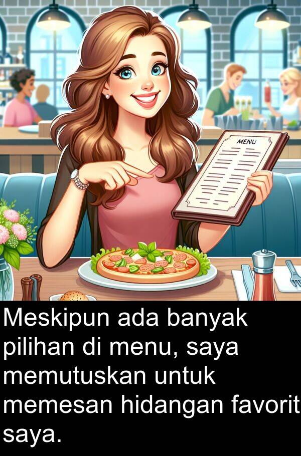 hidangan: Meskipun ada banyak pilihan di menu, saya memutuskan untuk memesan hidangan favorit saya.