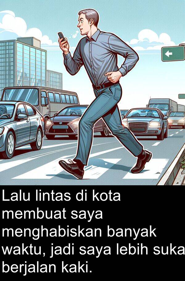 lintas: Lalu lintas di kota membuat saya menghabiskan banyak waktu, jadi saya lebih suka berjalan kaki.