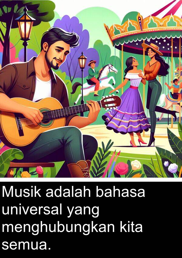 universal: Musik adalah bahasa universal yang menghubungkan kita semua.