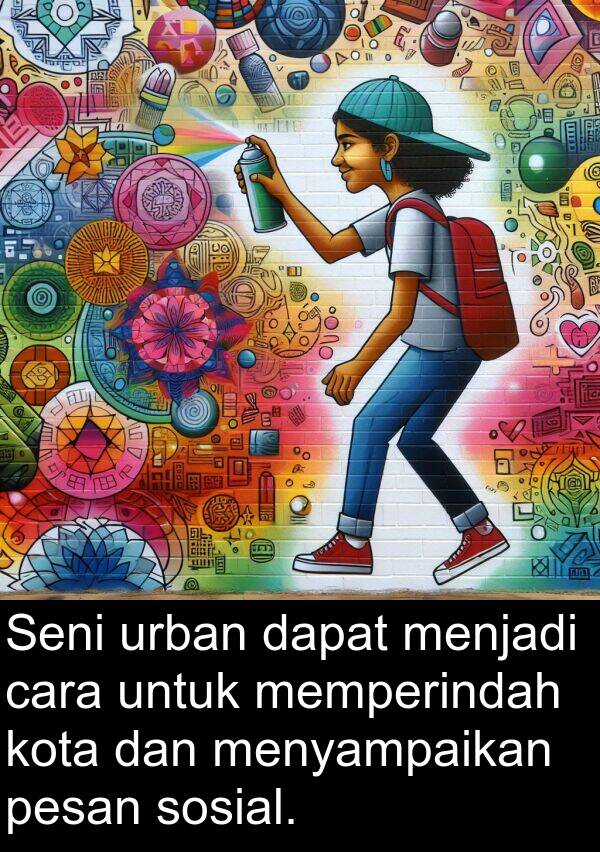 urban: Seni urban dapat menjadi cara untuk memperindah kota dan menyampaikan pesan sosial.