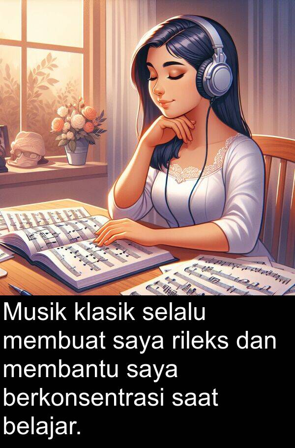 rileks: Musik klasik selalu membuat saya rileks dan membantu saya berkonsentrasi saat belajar.