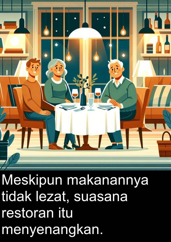 restoran: Meskipun makanannya tidak lezat, suasana restoran itu menyenangkan.