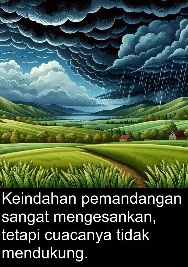 pemandangan: Keindahan pemandangan sangat mengesankan, tetapi cuacanya tidak mendukung.