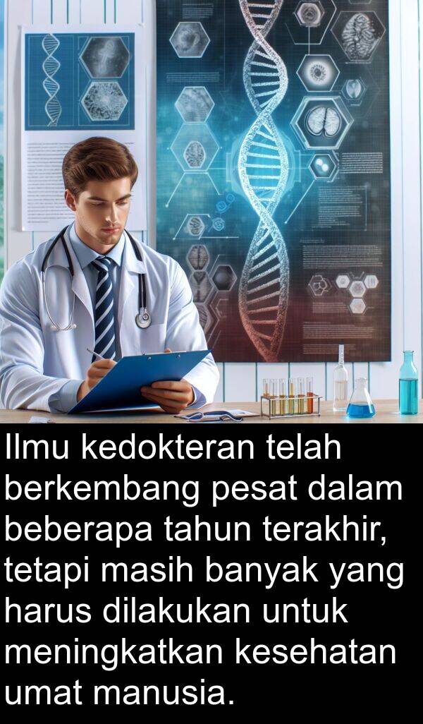 umat: Ilmu kedokteran telah berkembang pesat dalam beberapa tahun terakhir, tetapi masih banyak yang harus dilakukan untuk meningkatkan kesehatan umat manusia.