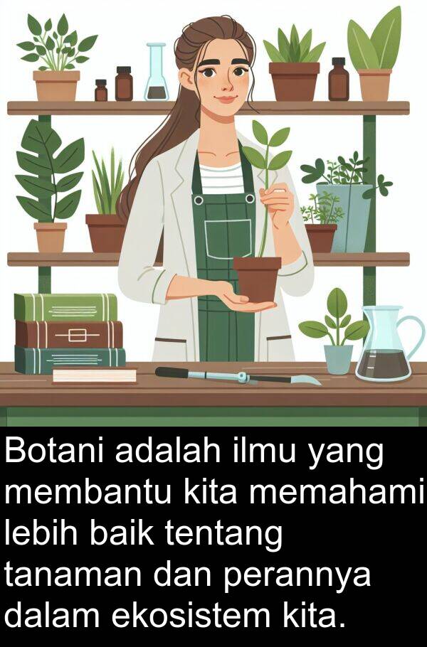 ekosistem: Botani adalah ilmu yang membantu kita memahami lebih baik tentang tanaman dan perannya dalam ekosistem kita.